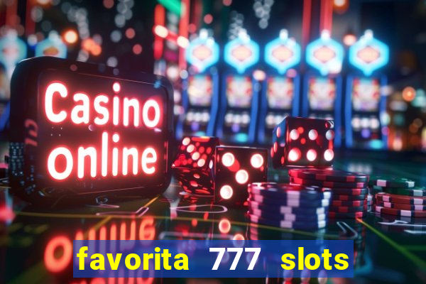 favorita 777 slots é confiável